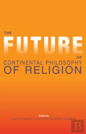 The Future Of Continental Philosophy Of Religion