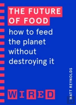 Bertrand.pt - The Future Of Food (Wired Guides)