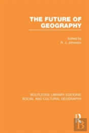 The Future Of Geography (Rle Social & Cultural Geography)