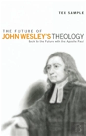 The Future Of John Wesley'S Theology