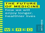The Future Of Medicine (Wired Guides)