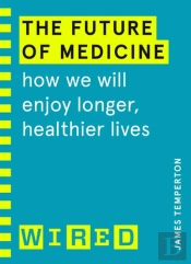 The Future Of Medicine (Wired Guides)