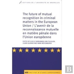 Bertrand.pt - The Future Of Mutual Recognition In Criminal Matters Of The Europe Union ; L'Avenir De La Reconnaissance