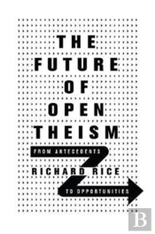 The Future Of Open Theism Â€“ From Antecedents To Opportunities