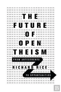 Bertrand.pt - The Future Of Open Theism Â€“ From Antecedents To Opportunities