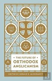 The Future Of Orthodox Anglicanism