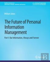 The Future Of Personal Information Management, Part I