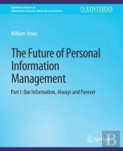 The Future Of Personal Information Management, Part I