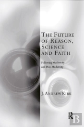 The Future Of Reason, Science And Faith