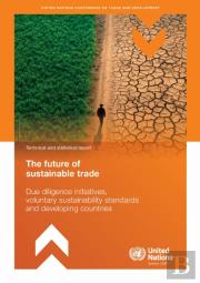 The Future Of Sustainable Trade - Due Diligence Initiatives, Voluntary Sustainability Standards And Developing Countries