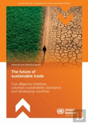 The Future Of Sustainable Trade - Due Diligence Initiatives, Voluntary Sustainability Standards And Developing Countries