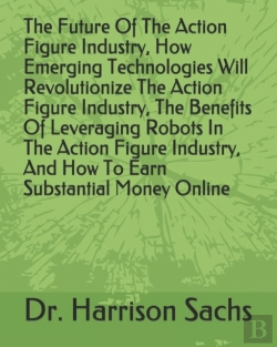 Bertrand.pt - The Future Of The Action Figure Industry, How Emerging Technologies Will Revolutionize The Action Figure Industry, The Benefits Of Leveraging Robots In The Action Figure Industry, And How To Earn Subs