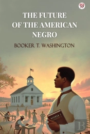 The Future Of The American Negro (Edition1)