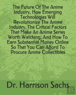 Bertrand.pt - The Future Of The Anime Industry, How Emerging Technologies Will Revolutionize The Anime Industry, The Critical Factors That Make An Anime Series Worth Watching, And How To Earn Substantial Money Onli