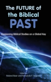 The Future Of The Biblical Past: Envisioning Biblical Studies On A Global Key