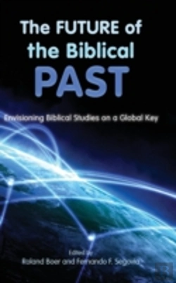 Bertrand.pt - The Future Of The Biblical Past: Envisioning Biblical Studies On A Global Key