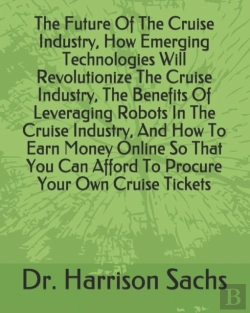 Bertrand.pt - The Future Of The Cruise Industry, How Emerging Technologies Will Revolutionize The Cruise Industry, The Benefits Of Leveraging Robots In The Cruise Industry, And How To Earn Money Online So That You 