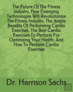Bertrand.pt - The Future Of The Fitness Industry, How Emerging Technologies Will Revolutionize The Fitness Industry, The Ample Benefits Of Performing Cardio Exercises, The Best Cardio Exercises To Perform For Optim