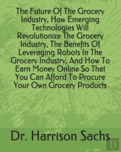 Bertrand.pt - The Future Of The Grocery Industry, How Emerging Technologies Will Revolutionize The Grocery Industry, The Benefits Of Leveraging Robots In The Grocery Industry, And How To Earn Money Online So That Y