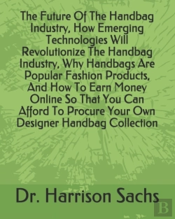 Bertrand.pt - The Future Of The Handbag Industry, How Emerging Technologies Will Revolutionize The Handbag Industry, Why Handbags Are Popular Fashion Products, And How To Earn Money Online So That You Can Afford To