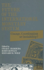 The Future Of The International Monetary System: Change, Coordination Of Instability?