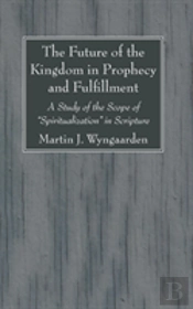 The Future Of The Kingdom In Prophecy And Fulfillment