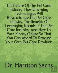 Bertrand.pt - The Future Of The Pet Care Industry, How Emerging Technologies Will Revolutionize The Pet Care Industry, The Benefits Of Leveraging Robots In The Pet Care Industry, And How To Earn Money Online So Tha