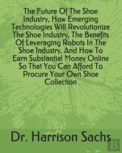 Bertrand.pt - The Future Of The Shoe Industry, How Emerging Technologies Will Revolutionize The Shoe Industry, The Benefits Of Leveraging Robots In The Shoe Industry, And How To Earn Substantial Money Online So Tha