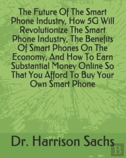 Bertrand.pt - The Future Of The Smart Phone Industry, How 5g Will Revolutionize The Smart Phone Industry, The Benefits Of Smart Phones On The Economy, And How To Earn Substantial Money Online So That You Afford To 