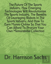 The Future Of The Sports Industry, How Emerging Technologies Will Revolutionize The Sports Industry, The Benefits Of Leveraging Robots In The Sports Industry, And How To Earn Money Online So That You 
