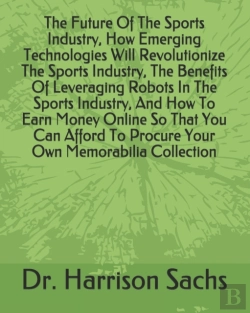 Bertrand.pt - The Future Of The Sports Industry, How Emerging Technologies Will Revolutionize The Sports Industry, The Benefits Of Leveraging Robots In The Sports Industry, And How To Earn Money Online So That You 