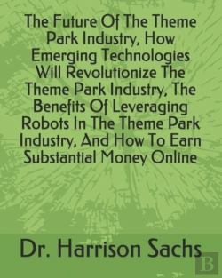 Bertrand.pt - The Future Of The Theme Park Industry, How Emerging Technologies Will Revolutionize The Theme Park Industry, The Benefits Of Leveraging Robots In The Theme Park Industry, And How To Earn Substantial M