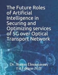 The Future  Roles Of Artificial Intelligence  In Securing And Optimizing Services Of 5g Over Optical Transport Network