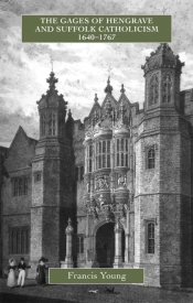 The Gages Of Hengrave And Suffolk Catholicism, 1640-1767