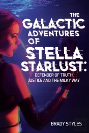 The Galactic Adventures Of Stella Starlust: Defender Of Truth, Justice And The Milky Way