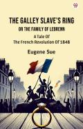 The Galley Slave'S Ringor The Family Of Lebrenn A Tale Of The French Revolution Of 1848 (Edition1)