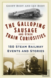 The Galloping Sausage And Other Train Curiosities