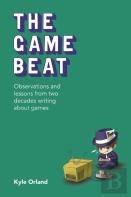 The Game Beat: Observations And Lessons From Two Decades Writing About Games