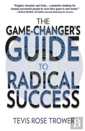 The Game Changer'S Guide To Radical Success