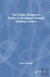 The Game Designerâ€™S Guide To Creating Licensed Tabletop Games