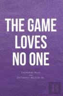 The Game Loves No One