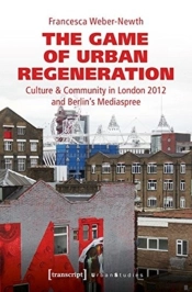 The Game Of Urban Regeneration Â€“ Culture & Community In London 2012 And Berlin'S Mediaspree