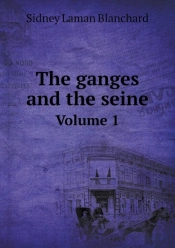 The Ganges And The Seine Volume 1