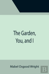 The Garden, You, And I