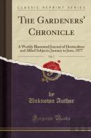 The Gardeners' Chronicle, Vol. 7: A Weekly Illustrated Journal Of Horticulture And Allied Subjects; January To June, 1877 (Classic Reprint)