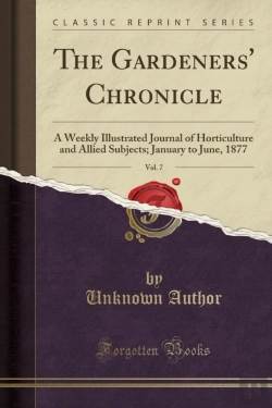 Bertrand.pt - The Gardeners' Chronicle, Vol. 7: A Weekly Illustrated Journal Of Horticulture And Allied Subjects; January To June, 1877 (Classic Reprint)