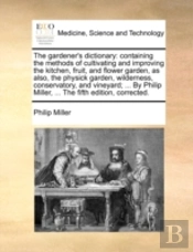 The Gardener'S Dictionary: Containing Th