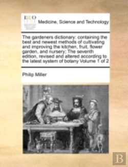 Bertrand.pt - The Gardeners Dictionary: Containing The