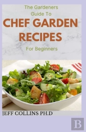 The Gardeners Guide To Chef Garden Recipes For Beginners