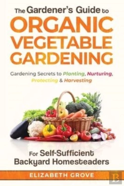 Bertrand.pt - The Gardener'S Guide To Organic Vegetable Gardening For Self-Sufficient Backyard Homesteaders